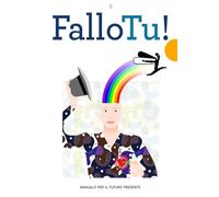 Fallo Tu!: MANUALE PER IL FUTURO PRESENTE