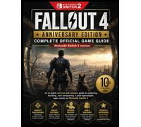 FALLOUT 4 ANNIVERSARY EDITION COMPLETE OFFICIAL GAME GUIDE (Nintendo Switch 2 version): An in-depth survival and mastery guide to exploring, building, ... open world on Nintendo Switch 2