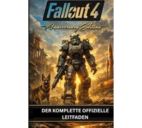 FALLOUT 4 JUBILÄUMSEDITION: DER KOMPLETTE OFFIZIELLE LEITFADEN