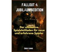 Fallout 4 Jubiläumsedition: Der ultimative Spieleleitfaden für neue und erfahrene Spieler