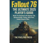FALLOUT 76 The Ultimate 2025 Player’s Guide: Master the Wasteland with Beginner Tips, Advanced Builds, Fishing, Ghoul Perks, Combat Rework & More