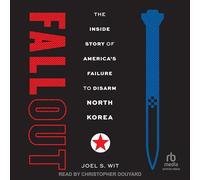Fallout: The Inside Story of America's Failure to Disarm North Korea