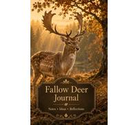 Fallow Deer Journal: A Majestic Lined Notebook for Wildlife Lovers, Woodland Reflections, Nature Notes, Hunting Memories and Everyday Writing