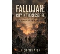 Fallujah: City in the crossfire: War, strategy and human dimensions
