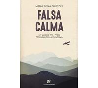 Falsa calma. Un viaggio tra i paesi fantasma della Patagonia