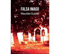 Falsa imago di Maurizio Guidali, 2015, Youcanprint