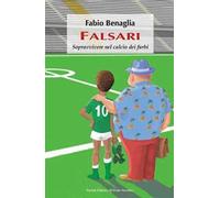 Falsari. Sopravvivere nel calcio dei furbi