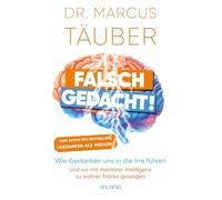 Falsch gedacht. Wie Gedanken uns in die Irre führen - und wir mit mentaler Intelligenz zu wahrer Stärke gelangen. Mentaltraining mit der Erfolgsformel des renommierten Neurobiologen!