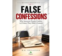 FALSE CONFESSIONS - VOL. 1: Why Innocent People Confess to Crimes They Didn’t Commit