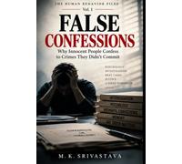 FALSE CONFESSIONS - VOL. 1: Why Innocent People Confess to Crimes They Didn’t Commit