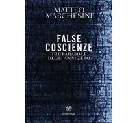 False coscienze. Tre parabole degli anni zero