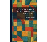 False Education in Our Colleges and Universities