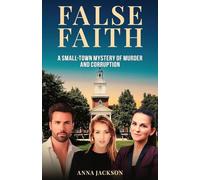 False Faith: A Small-Town Mystery of Murder and Corruption