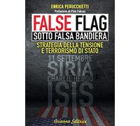 Libri Enrica Perucchietti - False Flag. Sotto Falsa Bandiera. Strategia Della Te