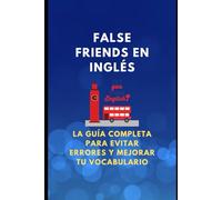 False Friends en Inglés: La Guía Completa para Evitar Errores y Mejorar tu Vocabulario