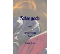 False Gods: are we really free?