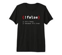 !False, It's Funny Because It's True Programmatori Maglietta Premium