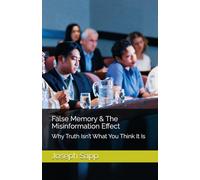 False Memory & The Misinformation Effect: Why Truth Isn’t What You Think It Is