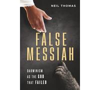 False Messiah: Darwinism as the God That Failed
