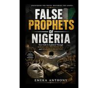 False Prophets of Nigeria: How Faith Is Exploited Through Miracles, Prophecies, and Religious Deception