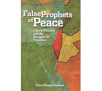 False Prophets of Peace: Liberal Zionism and the Struggle for Palestine