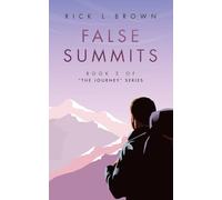 FALSE SUMMITS: Book 2 of “The Journey” Series