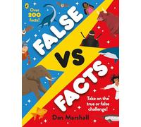 False Vs. Facts: A myth-busting, fact-filled guide to our world