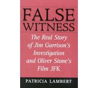 False Witness: The Real Story of Jim Garrison's Investigation and Oliver Stone's Film JFK