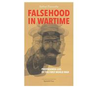Falsehood in Wartime: Propaganda Lies of the First World War - Ponsonby Arthur