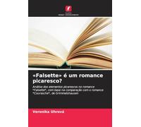 'Falsette' é um romance picaresco?: Análise dos elementos picarescos no romance *Falsette*, com base na comparação com o romance *Courasche*, de Grimmelshausen