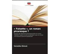 ' Falsette ', un roman picaresque ?: Analyse des éléments picaresques dans le roman *Falsette* à partir d'une comparaison avec le roman *Courasche* de Grimmelshausen