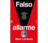 Falso allarme. Perché il catastrofismo climatico ci rende più pov