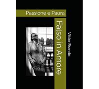 Falso in Amore: Passione e Paura
