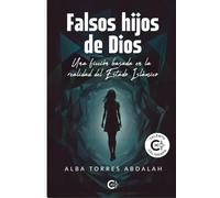 FALSOS HIJOS DE DIOS: Una ficción basada en la realidad del Estado Islámico