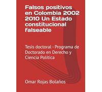 Falsos positivos en Colombia 2002 2010 Un Estado constitucional falseable: Tesis doctoral - Programa de Doctorado en Derecho y Ciencia Política