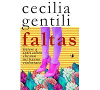 Faltas. Lettere a tutti coloro che non mi hanno violentata