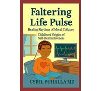 “Faltering Life Pulse” Healing Rhythms of Moral Collapse Childhood Origins of Self-Destructiveness