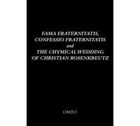 Fama Fraternitatis, Confessio Fraternitatis and the Chymical Wedding of Christian Rosenkreutz