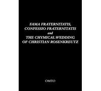 Fama Fraternitatis, Confessio Fraternitatis and the Chymical Wedding of Christian Rosenkreutz