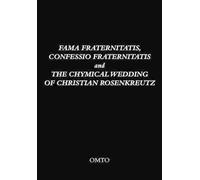 Fama Fraternitatis, Confessio Fraternitatis and the Chymical Wedding (Tascabile)