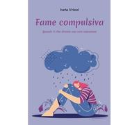 Fame compulsiva - Quando il cibo diventa una vera ossessione