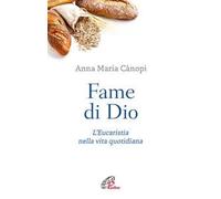 Fame di Dio. L'Eucaristia nella vita quotidiana. Nuova ediz.