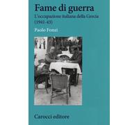 Fame di guerra. L'occupazione italiana della Grecia (1941-43) - 2