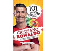 Fame Focus 101 Trivia Questions About Cristiano Ronaldo - A B (Copertina rigida)