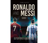 Fame Focus Ronaldo and Messi - 202 Fascinating Facts, Intriguing Tri (Tascabile)
