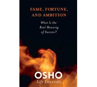 Fame, Fortune, and Ambition: What Is the Real Meaning of Success? - OSHO .