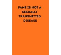 Fame is not a sexually transmitted disease: Notebook for writing advice and other useful thoughts