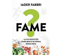 Fame? La via facile per stare bene e in forma senza dieta