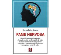 Fame nervosa. Scopri le emozioni nascoste dietro la voglia irrefrenabile d...