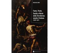 Fame, peste, sanità e morte nella terraferma veneto-friulana (1628-1631)